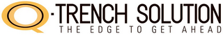 Q-TRENCH SOLUTION THE EDGE TO GET AHEAD