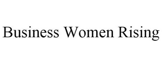 BUSINESS WOMEN RISING