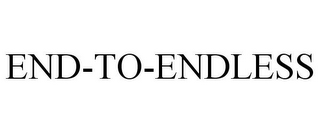 END-TO-ENDLESS