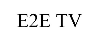 E2E TV