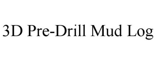 3D PRE-DRILL MUD LOG