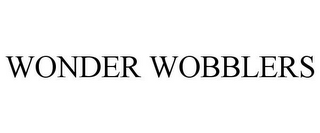 WONDER WOBBLERS