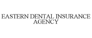 EASTERN DENTAL INSURANCE AGENCY