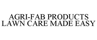 AGRI-FAB PRODUCTS LAWN CARE MADE EASY