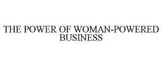 THE POWER OF WOMAN-POWERED BUSINESS