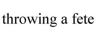 THROWING A FETE