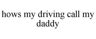 HOWS MY DRIVING CALL MY DADDY