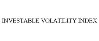 INVESTABLE VOLATILITY INDEX