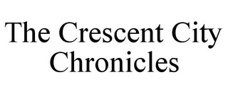 THE CRESCENT CITY CHRONICLES