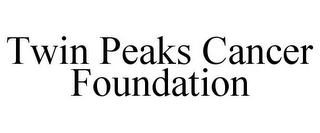 TWIN PEAKS CANCER FOUNDATION