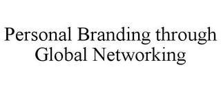 PERSONAL BRANDING THROUGH GLOBAL NETWORKING