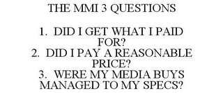 THE MMI 3 QUESTIONS 1. DID I GET WHAT I PAID FOR? 2. DID I PAY A REASONABLE PRICE? 3. WERE MY MEDIA BUYS MANAGED TO MY SPECS?