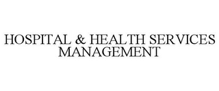 HOSPITAL & HEALTH SERVICES MANAGEMENT