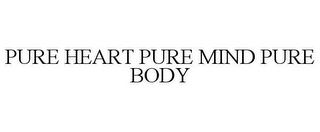 PURE HEART PURE MIND PURE BODY