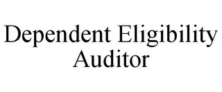 DEPENDENT ELIGIBILITY AUDITOR