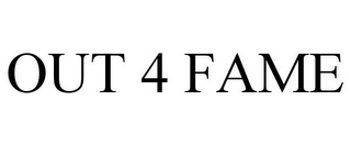 OUT 4 FAME