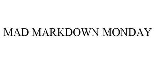 MAD MARKDOWN MONDAY