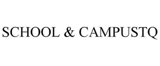 SCHOOL & CAMPUSTQ