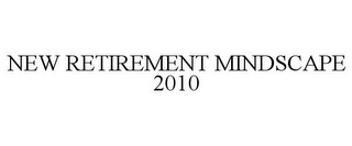 NEW RETIREMENT MINDSCAPE 2010