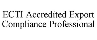 ECTI ACCREDITED EXPORT COMPLIANCE PROFESSIONAL