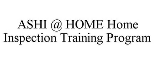 ASHI @ HOME HOME INSPECTION TRAINING PROGRAM