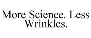 MORE SCIENCE. LESS WRINKLES.