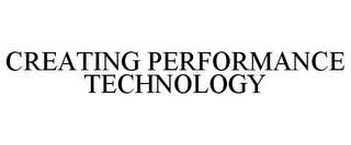 CREATING PERFORMANCE TECHNOLOGY