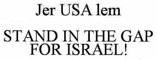 JER USA LEM STAND IN THE GAP FOR ISRAEL!