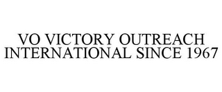VO VICTORY OUTREACH INTERNATIONAL SINCE 1967
