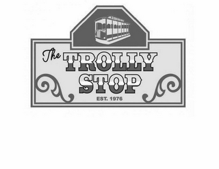 THE TROLLY STOP EST. 1976