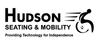 HUDSON SEATING & MOBILITY PROVIDING TECHNOLOGY FOR INDEPENDENCE