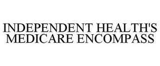 INDEPENDENT HEALTH'S MEDICARE ENCOMPASS