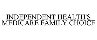 INDEPENDENT HEALTH'S MEDICARE FAMILY CHOICE