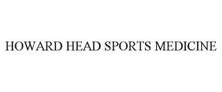 HOWARD HEAD SPORTS MEDICINE