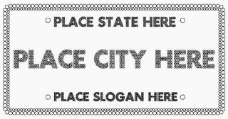 PLACE STATE HERE PLACE CITY HERE PLACE SLOGAN HERE