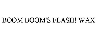 BOOM BOOM'S FLASH! WAX