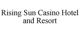 RISING SUN CASINO HOTEL AND RESORT