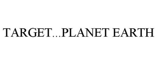 TARGET...PLANET EARTH