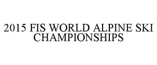 2015 FIS WORLD ALPINE SKI CHAMPIONSHIPS