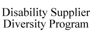 DISABILITY SUPPLIER DIVERSITY PROGRAM