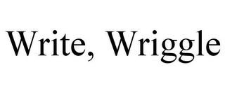 WRITE, WRIGGLE