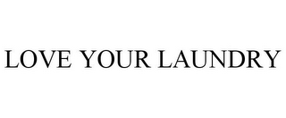 LOVE YOUR LAUNDRY