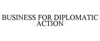 BUSINESS FOR DIPLOMATIC ACTION