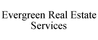 EVERGREEN REAL ESTATE SERVICES