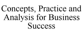 CONCEPTS, PRACTICE AND ANALYSIS FOR BUSINESS SUCCESS