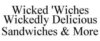 WICKED 'WICHES WICKEDLY DELICIOUS SANDWICHES & MORE