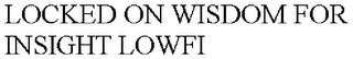 LOCKED ON WISDOM FOR INSIGHT LOWFI