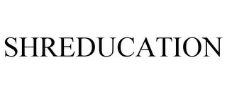 SHREDUCATION