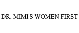 DR. MIMI'S WOMEN FIRST