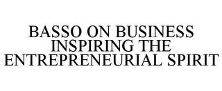 BASSO ON BUSINESS INSPIRING THE ENTREPRENEURIAL SPIRIT